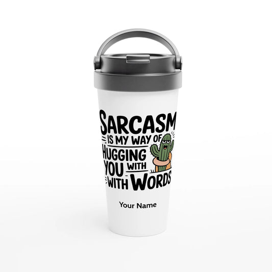 Sarcasm Is My Way Of Hugging You With Words, Cactus - Personalised White 15oz Stainless Steel Travel Mug Default Title , Sarcastic , Travel Mug