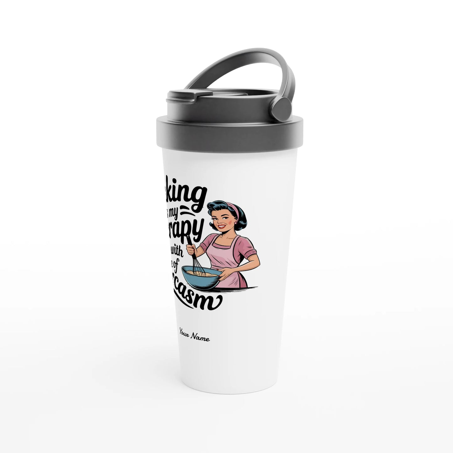 Baking Is My Therapy, Along With A Side Of Sarcasm - Personalised White 15oz Stainless Steel Travel Mug , Retro Woman Sarcastic Vintage Housewife , Travel Mug