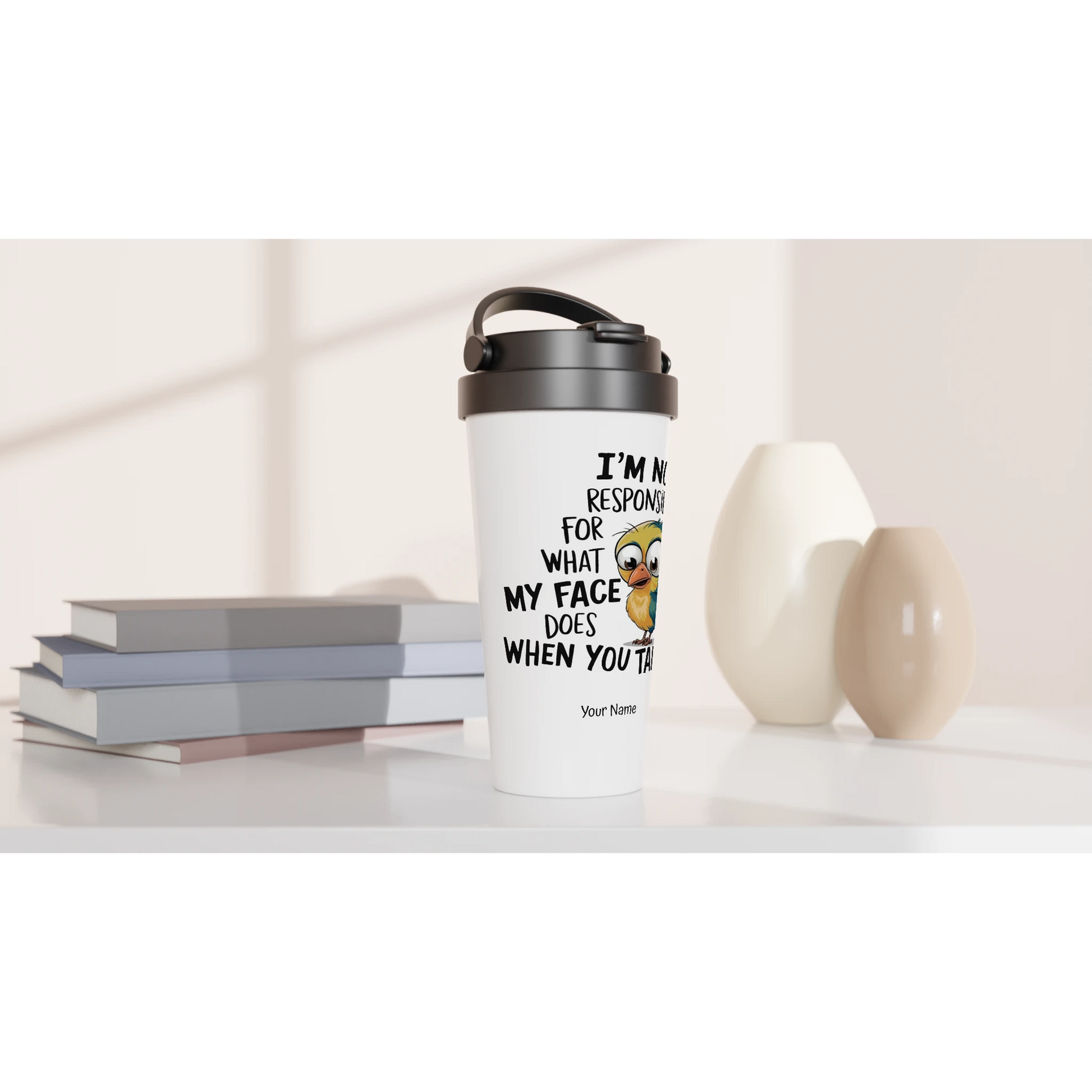 I'm Not Responsible For What My Face Does When You Talk - Personalised White 15oz Stainless Steel Travel Mug , Animal Sarcastic , Travel Mug