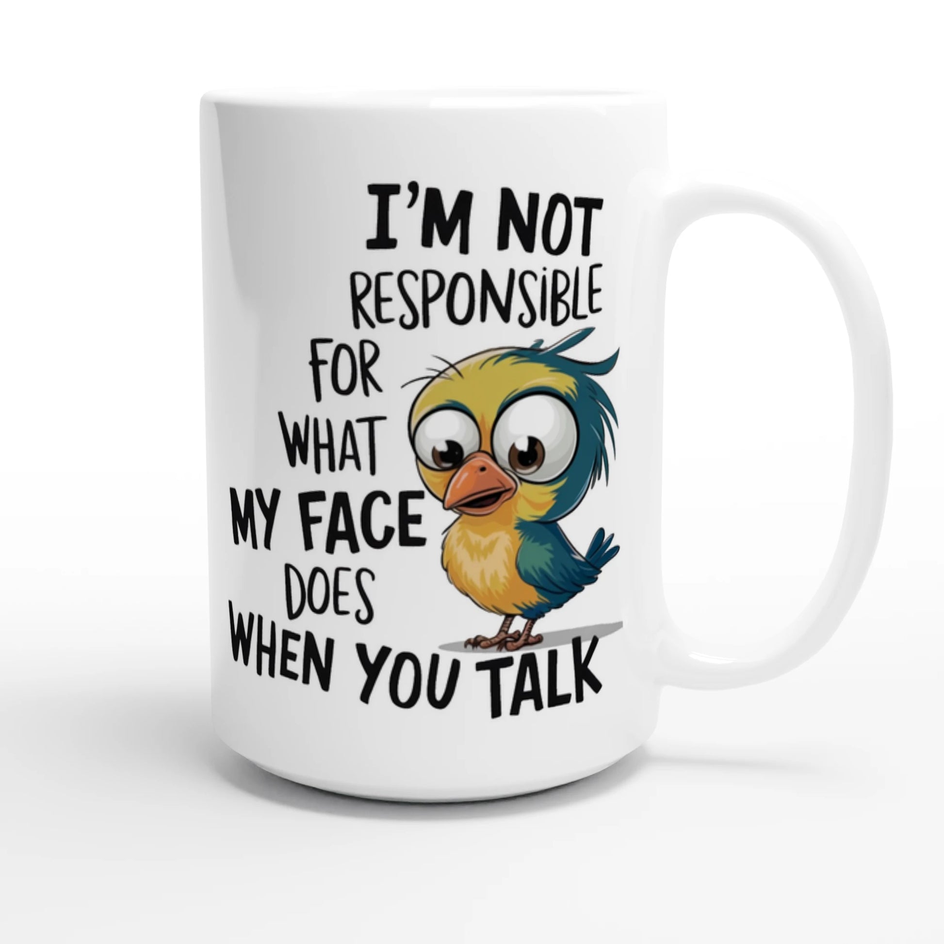 I'm Not Responsible For What My Face Does When You Talk - Personalised White 15oz Ceramic Mug , Animal Sarcastic , 15oz Mug