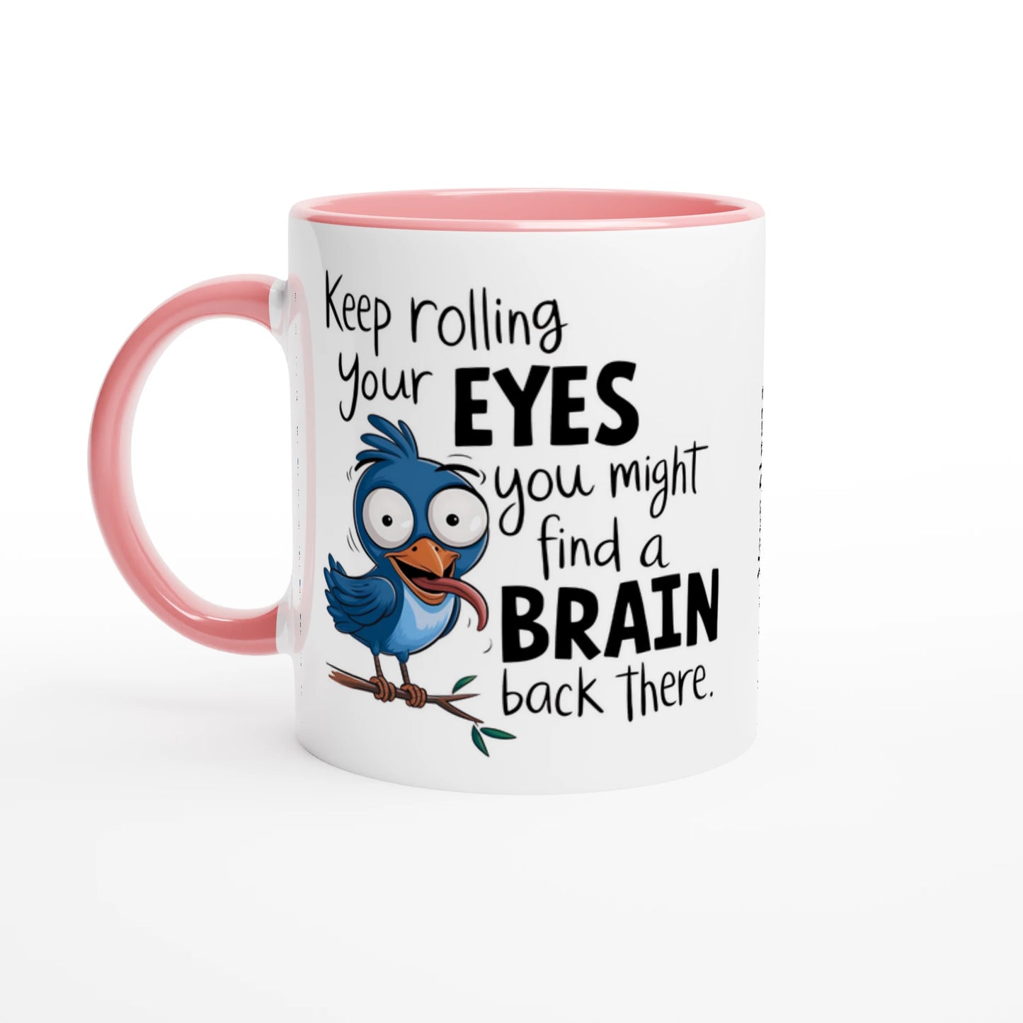 Keep Rolling Your Eyes, You Might Find A Brain Back There - Personalised 11oz Ceramic Mug Ceramic Pink , Animal Sarcastic , 11oz Mug