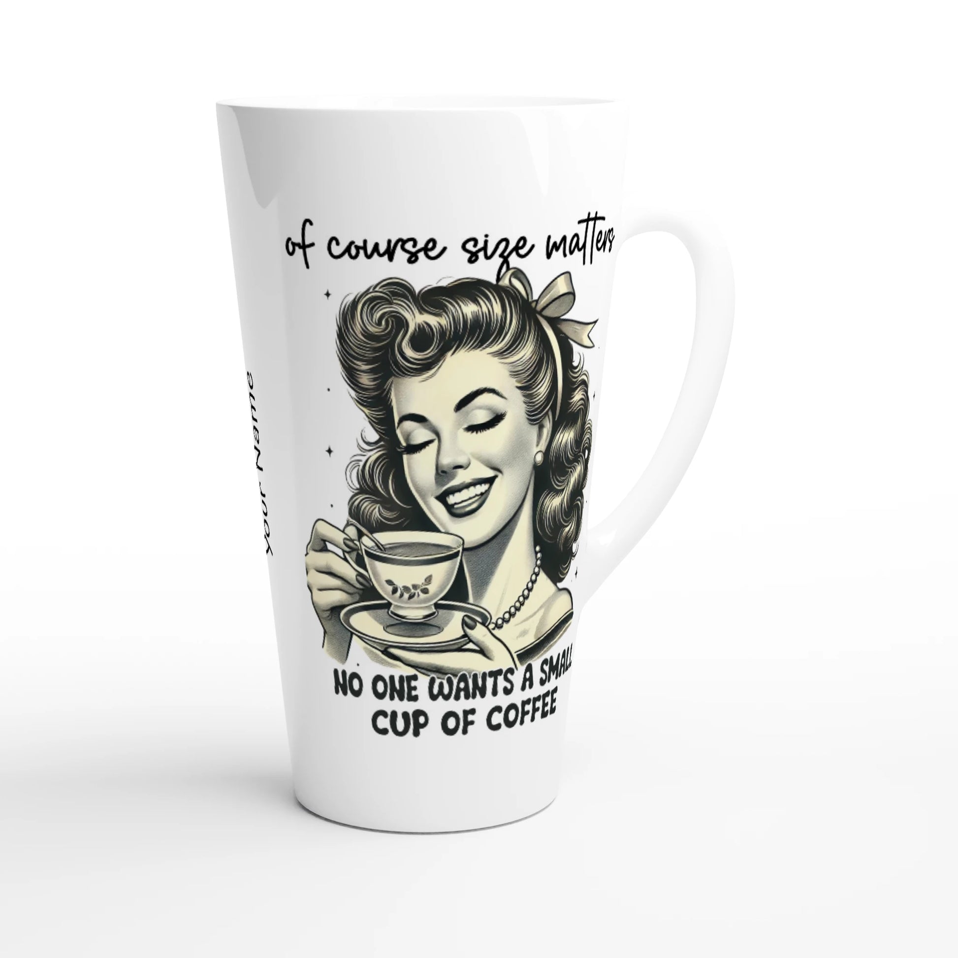 Of Course Size Matters, No One Wants A Small Cup Of Coffee - Personalised White Latte 17oz Ceramic Mug , Retro Woman Sarcastic Vintage Housewife , Latte Mug