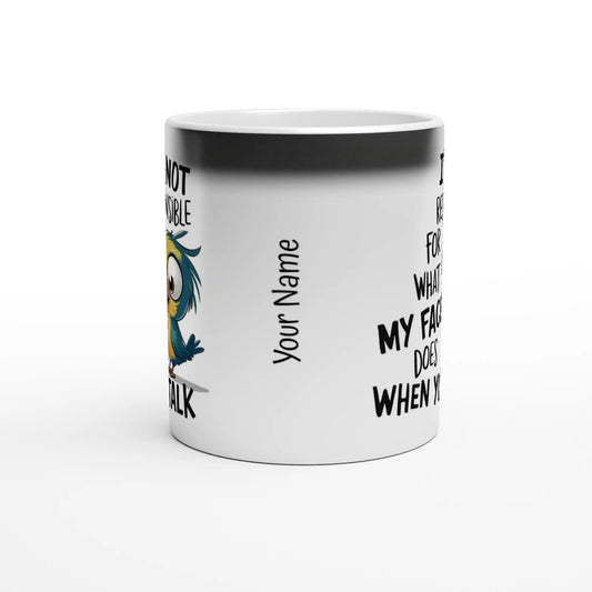 I'm Not Responsible For What My Face Does When You Talk - Personalised Magic 11oz Ceramic Mug , Animal Sarcastic , Magic Mug