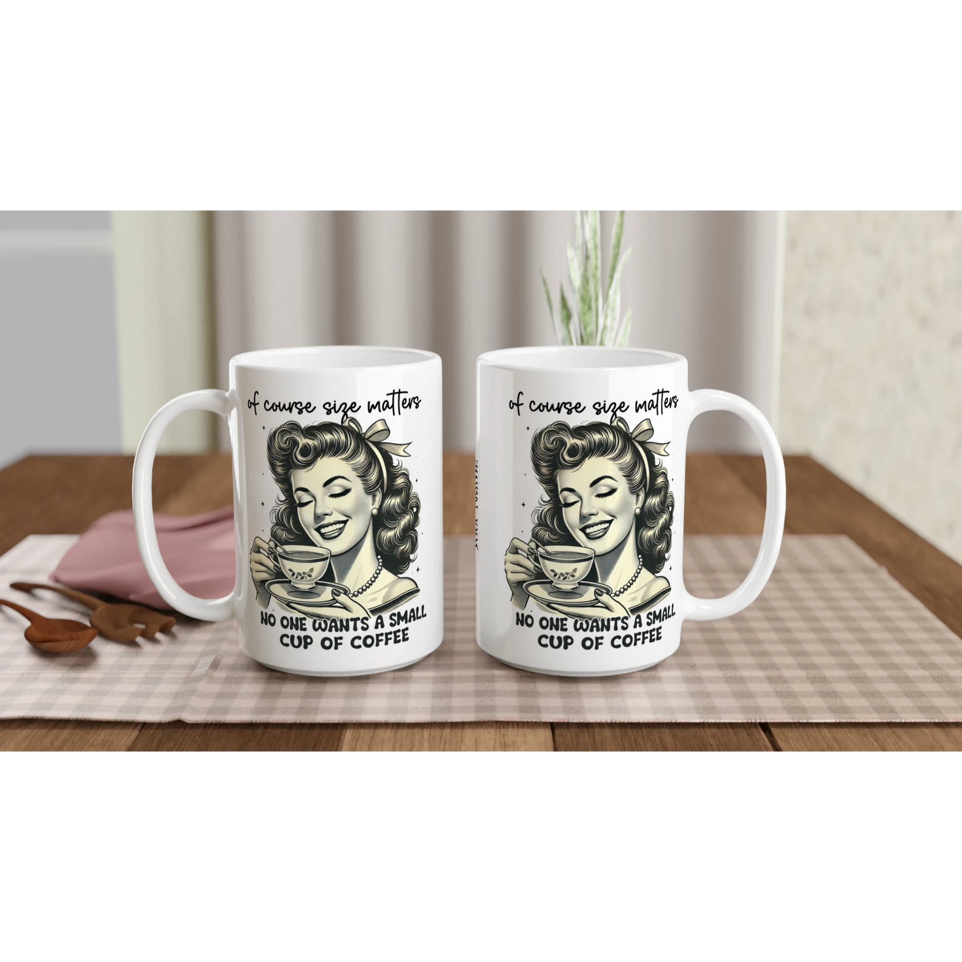 Of Course Size Matters, No One Wants A Small Cup Of Coffee - Personalised White 15oz Ceramic Mug , Retro Woman Sarcastic Vintage Housewife , 15oz Mug
