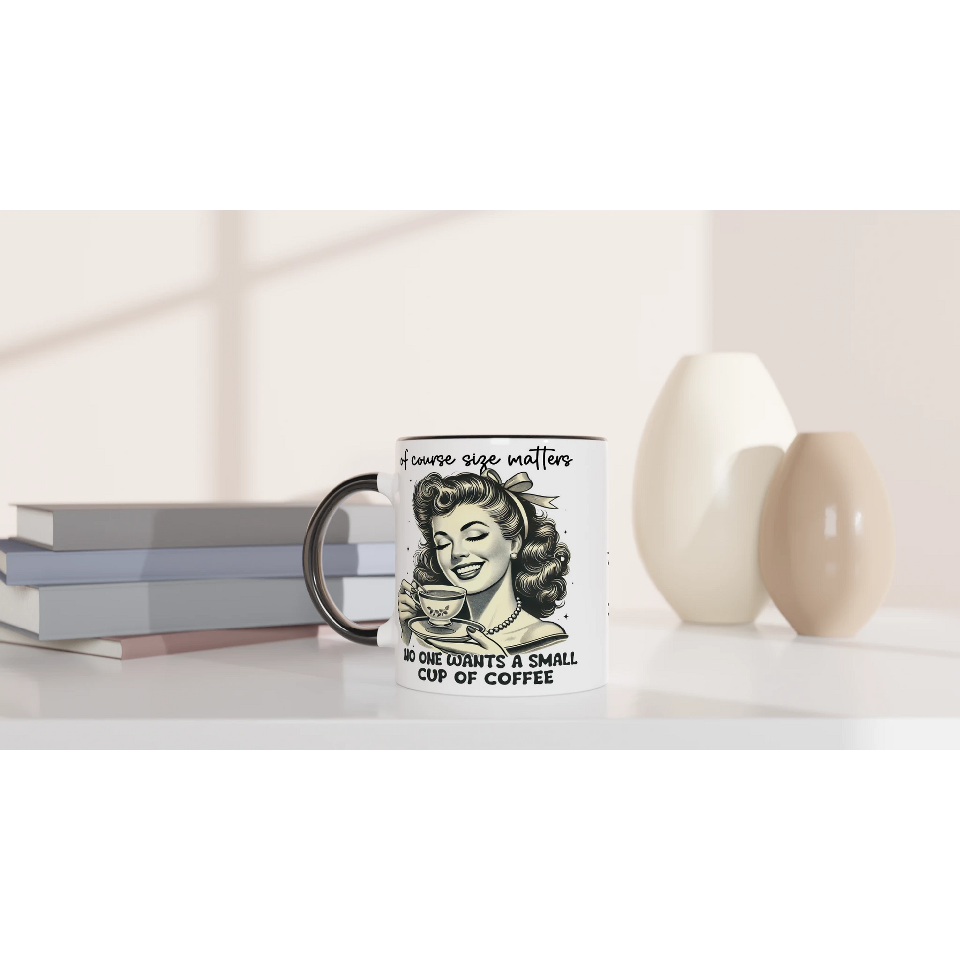 Of Course Size Matters, No One Wants A Small Cup Of Coffee - Personalised 11oz Ceramic Mug , Retro Woman Sarcastic Vintage Housewife , 11oz Mug