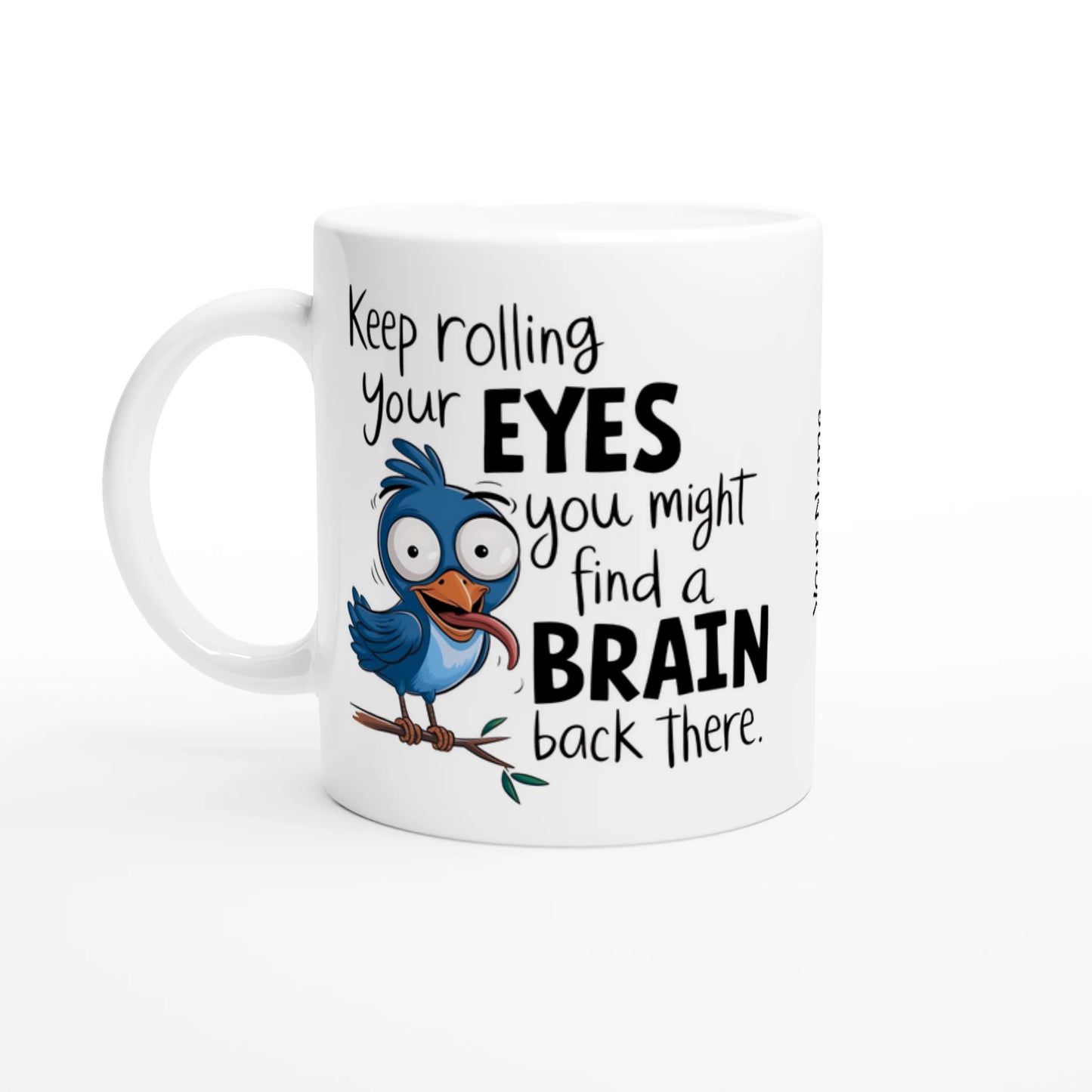 Keep Rolling Your Eyes, You Might Find A Brain Back There - Personalised 11oz Ceramic Mug Ceramic White , Animal Sarcastic , 11oz Mug