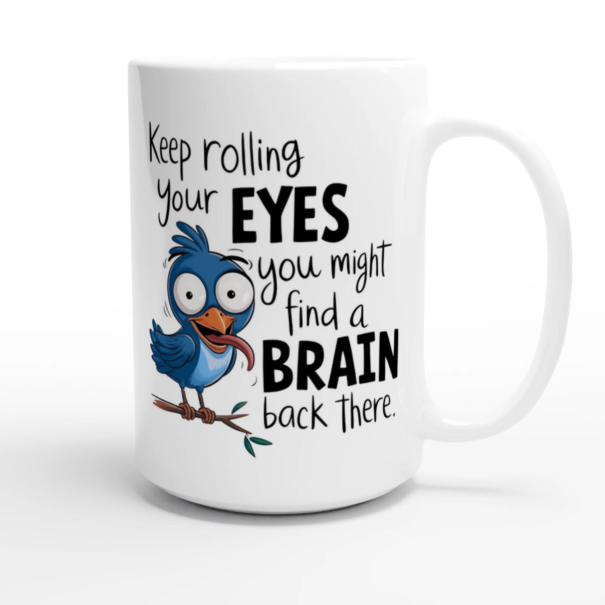 Keep Rolling Your Eyes, You Might Find A Brain Back There - Personalised White 15oz Ceramic Mug , Animal Sarcastic , 15oz Mug