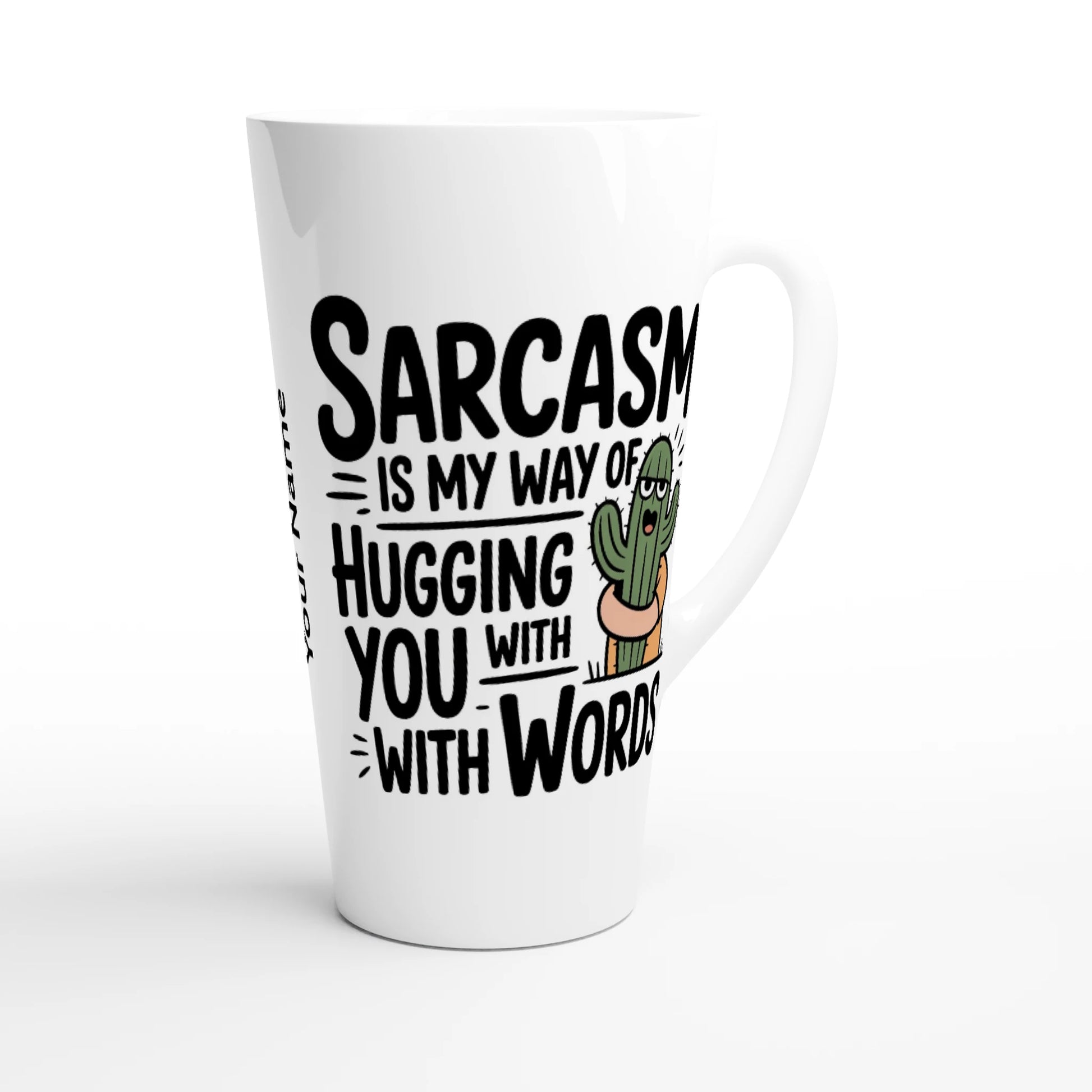 Sarcasm Is My Way Of Hugging You With Words, Cactus - Personalised White Latte 17oz Ceramic Mug , Sarcastic , Latte Mug