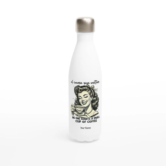 Of Course Size Matters, No One Wants A Small Cup Of Coffee - Personalised White 17oz Stainless Steel Water Bottle Default Title , Retro Woman Sarcastic Vintage Housewife , Water Bottle