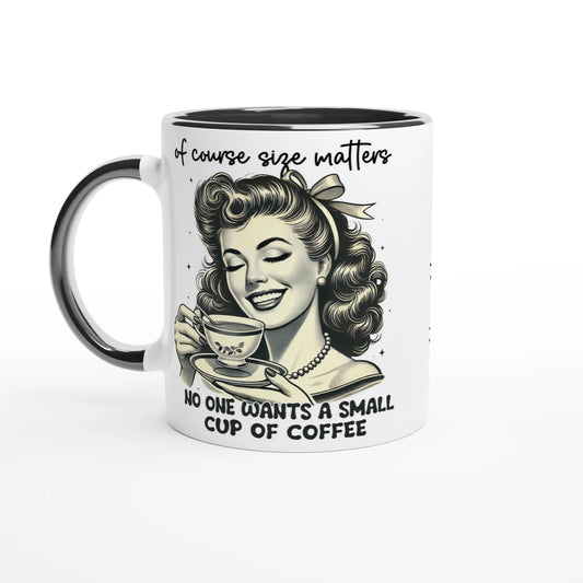 Of Course Size Matters, No One Wants A Small Cup Of Coffee - Personalised 11oz Ceramic Mug Ceramic Black , Retro Woman Sarcastic Vintage Housewife , 11oz Mug