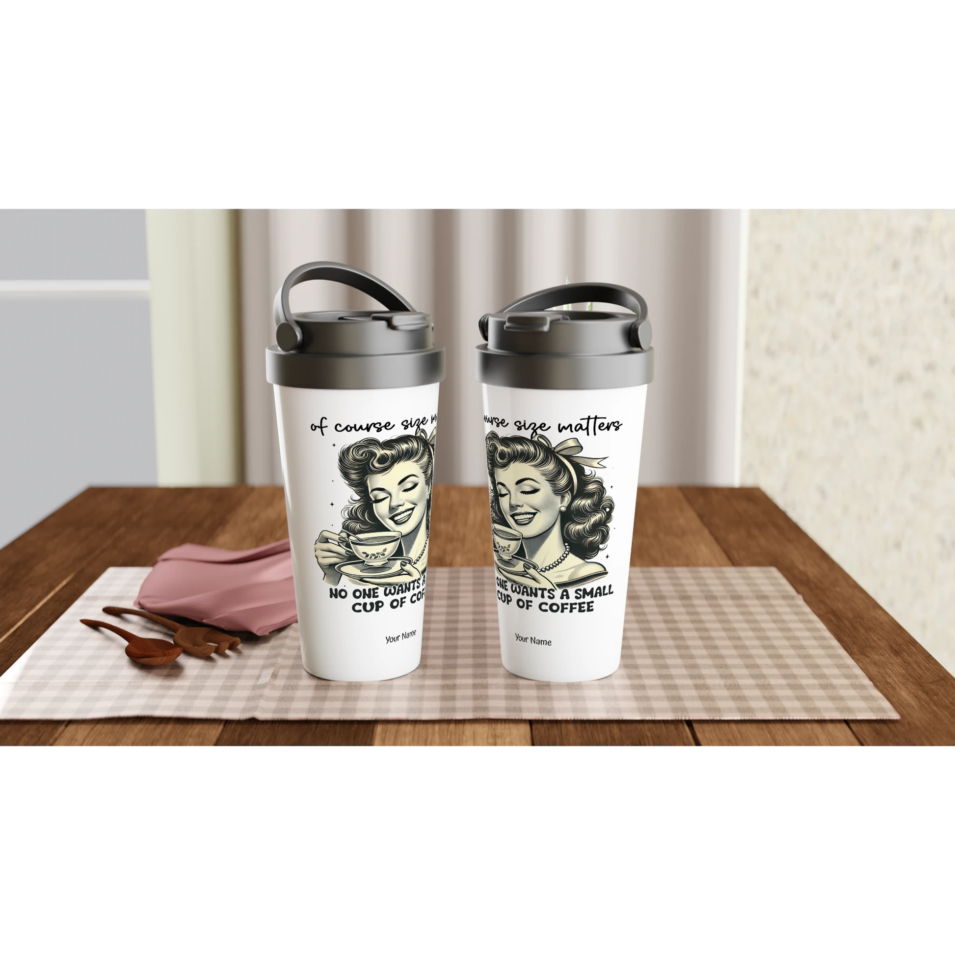 Of Course Size Matters, No One Wants A Small Cup Of Coffee - Personalised White 15oz Stainless Steel Travel Mug , Retro Woman Sarcastic Vintage Housewife , Travel Mug