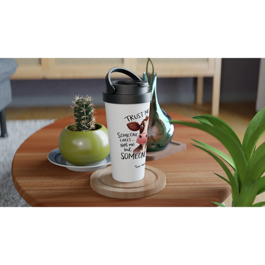 Trust Me, Someone Cares, Not Me But Someone, Cow - Personalised White 15oz Stainless Steel Travel Mug , Animal Sarcastic , Travel Mug