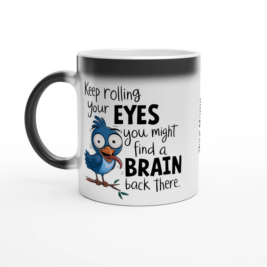 Keep Rolling Your Eyes, You Might Find A Brain Back There - Personalised Magic 11oz Ceramic Mug Default Title , Animal Sarcastic , Magic Mug